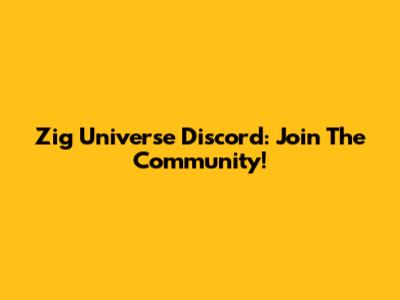 Zig Universe Discord: Join The Community!