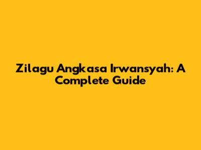 Zilagu Angkasa Irwansyah: A Complete Guide