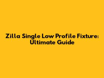 Zilla Single Low Profile Fixture: Ultimate Guide