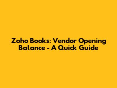 Zoho Books: Vendor Opening Balance - A Quick Guide