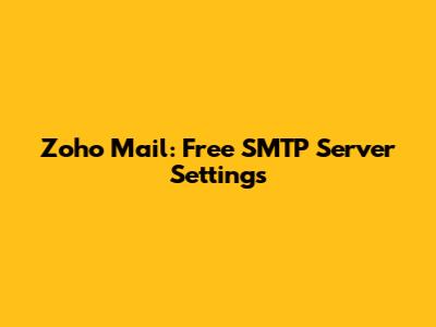 Zoho Mail: Free SMTP Server Settings