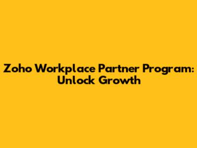 Zoho Workplace Partner Program: Unlock Growth