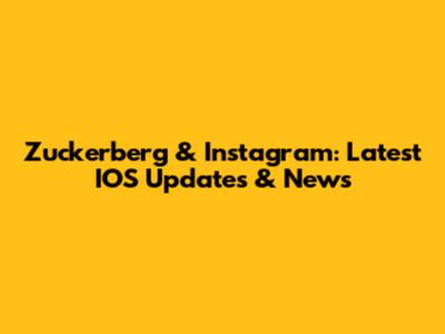 Zuckerberg & Instagram: Latest IOS Updates & News