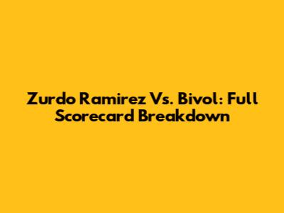 Zurdo Ramirez Vs. Bivol: Full Scorecard Breakdown
