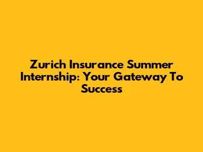Zurich Insurance Summer Internship: Your Gateway To Success