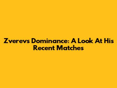 Zverev's Dominance: A Look At His Recent Matches